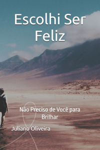 Escolhi Ser Feliz