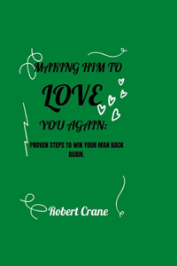 Making Him to Love You Again