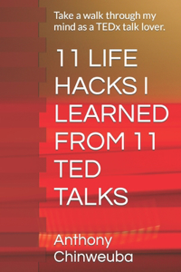 11 Life Hacks I Learned from 11 Ted Talks