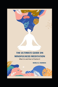 The Ultimate Guide on Mindfulness Meditation