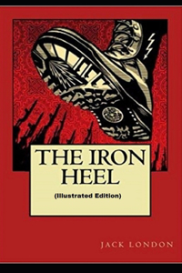 The Iron Heel By Jack London (Illustrated Edition)