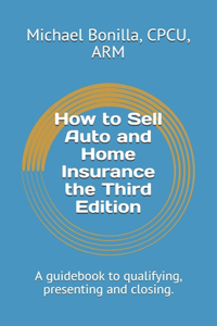 How to Sell Auto and Home Insurance the Third Edition
