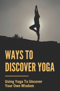 Ways To Discover Yoga