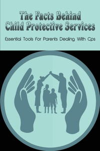 The Facts Behind Child Protective Services