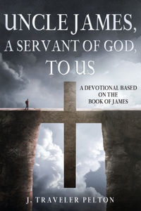 Uncle James, A Servant of God, To US