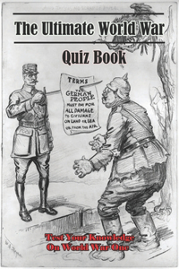 The Ultimate World War I Quiz Book_ Test Your Knowledge On World War One