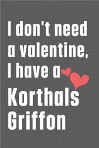 I don't need a valentine, I have a Korthals Griffon