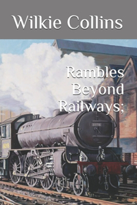 Rambles Beyond Railways;