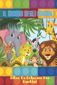 IL MONDO DEGLI ANIMALI - Libro Da Colorare Per Bambini