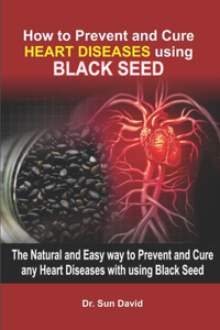 How to Prevent and Cure Heart Diseases Using Black Seed