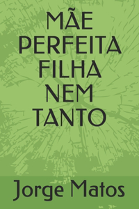 Mãe Perfeita Filha Nem Tanto