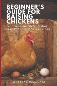 Beginner's Guide for Raising Chickens