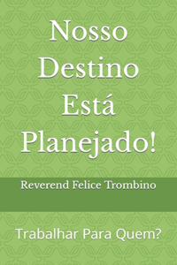 Nosso Destino Está Planejado!: Trabalhar Para Quem?
