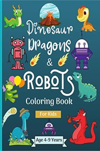 Dinosaur Dragons and Robots Coloring book for kids ages 4-9 years