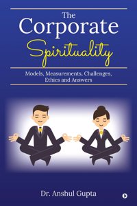 The Corporate Spirituality: Models, Measurements, Challenges, Ethics and Answers