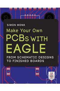 Make Your Own PCBs with EAGLE: From Schematic Designs to Finished Boards
