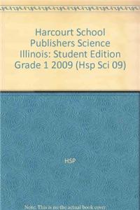 Harcourt School Publishers Science Illinois: Student Edition Grade 1 2009