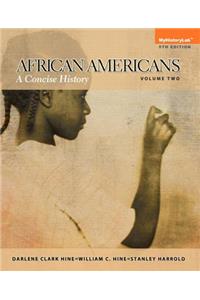 African Americans: A Concise History, Volume 2 Plus New Mylab History with Etext -- Access Card Package