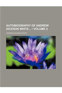 Autobiography of Andrew Dickson White (Volume 2)