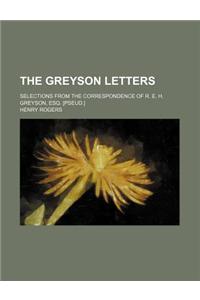 The Greyson Letters; Selections from the Correspondence of R. E. H. Greyson, Esq. [Pseud.]