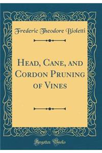 Head, Cane, and Cordon Pruning of Vines (Classic Reprint)