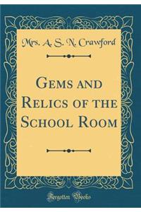 Gems and Relics of the School Room (Classic Reprint)