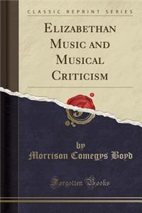 Elizabethan Music and Musical Criticism (Classic Reprint)