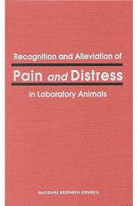 Recognition and Alleviation of Pain and Distress in Laboratory Animals