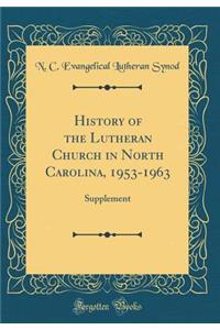 History of the Lutheran Church in North Carolina, 1953-1963: Supplement (Classic Reprint)