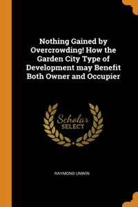 Nothing Gained by Overcrowding! How the Garden City Type of Development may Benefit Both Owner and Occupier