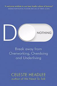 Do Nothing: Break Away from Overworking, Overdoing and Underliving