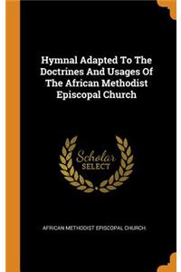 Hymnal Adapted to the Doctrines and Usages of the African Methodist Episcopal Church