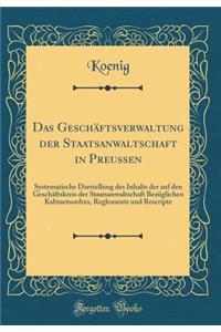 Das Geschäftsverwaltung der Staatsanwaltschaft in Preussen: Systematische Darstellung des Inhalts der auf den Geschäftskreis der Staatsanwaltschaft Bezüglichen Kabinetsordres, Reglements und Rescripte (Classic Reprint)