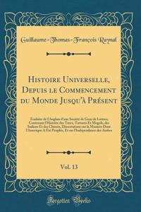 Histoire Universelle, Depuis Le Commencement Du Monde Jusqu'à Présent, Vol. 13