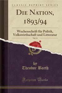 Die Nation, 1893/94, Vol. 11: Wochenschrift FÃ¼r Politik, Volkswirthschaft Und Litteratur (Classic Reprint)