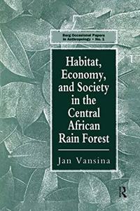 Habitat, Economy and Society in the Central Africa Rain Forest