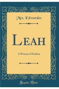 Leah: A Woman of Fashion (Classic Reprint)