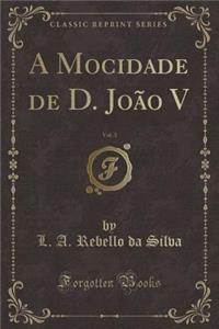 A Mocidade de D. João V, Vol. 3 (Classic Reprint)