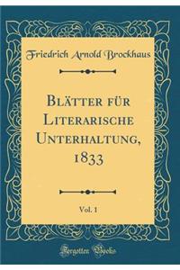 Blätter für Literarische Unterhaltung, 1833, Vol. 1 (Classic Reprint)