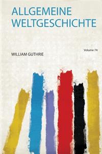 Allgemeine Weltgeschichte Volume 74