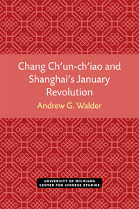 Chang Ch'un-Ch'iao and Shanghai's January Revolution