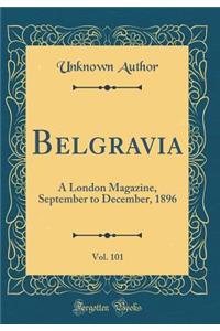 Belgravia, Vol. 101: A London Magazine, September to December, 1896 (Classic Reprint)