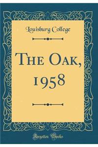 The Oak, 1958 (Classic Reprint)