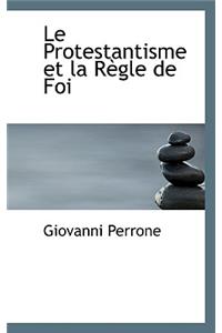 Le Protestantisme Et La R Gle de Foi