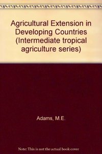 Agricultural Extension in Developing Countries (Intermediate tropical agriculture series)