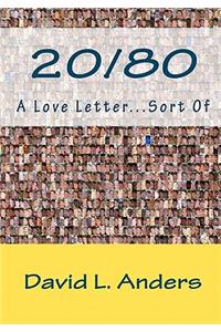 20/80 A Love Letter...Sort Of