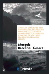 An Essay on Crimes and Punishments, Translated from the Italian: With a Commentary, Attributed ...