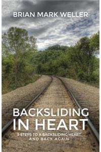Backsliding in Heart: 5 Steps to a Backsliding Heart and Back Again.