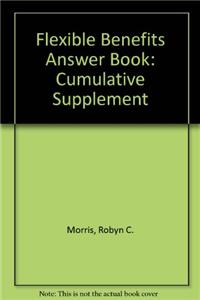 Flexible Benefits Answer Book: Cumulative Supplement