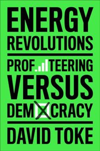 Energy Revolutions: Profiteering Versus Democracy